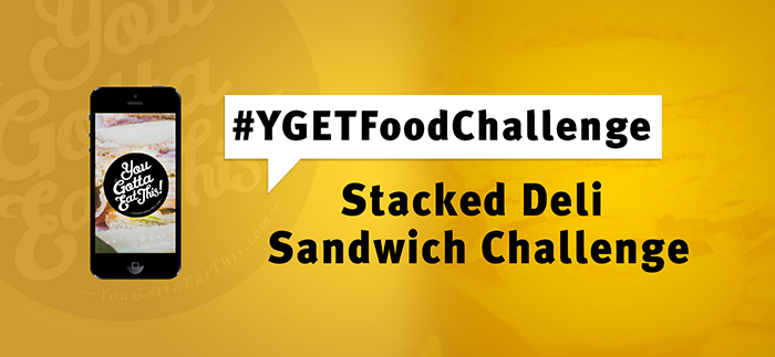 YGET Food Challenge: Stacked Deli Sandwich Challenge