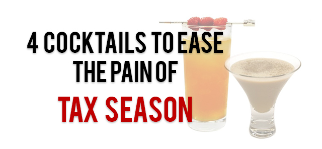 4 Cocktails To Ease The Pain of Tax Season